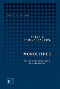 Monolithes. Retour d'une mythologie de l'âge spatial - Dominguez Leiva Antonio