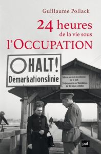 24 heures de la vie sous l'Occupation - Pollack Guillaume