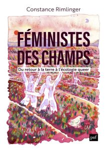 Féministes des champs. Du retour à la terre à l'écologie queer - Rimlinger Constance