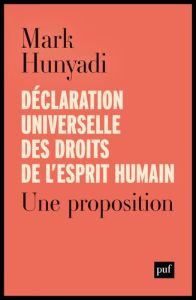 Déclaration universelle des droits de l'esprit humain. Une proposition - Hunyadi Mark