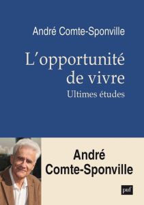 L'opportunité de vivre. Ultimes études - Comte-Sponville André