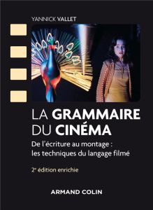 La grammaire du cinéma. De l'écriture au montage : les techniques du langage filmé, 2e édition revue - Vallet Yannick