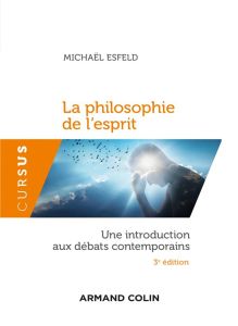 La philosophie de l'esprit. Une introduction aux débats contemporains, 3e édition - Esfeld Michaël