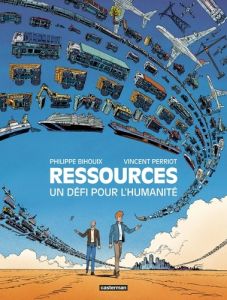 Ressources. Un défi pour l'humanité - Bihouix Philippe - Perriot Vincent - Cantreau Maël