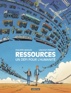 Ressources. Un défi pour l'humanité - Bihouix Philippe - Perriot Vincent - Cantreau Maël