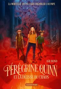 Pérégrine Quinn Tome 1 : Pérégrine Quinn et la déesse du Chaos - Bond Ash - Guitton Anne