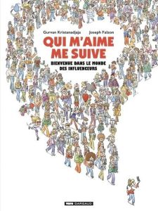 Qui m'aime me suive. Bienvenue dans le monde des influenceurs - Kristanadjaja Gurvan - Falzon Joseph