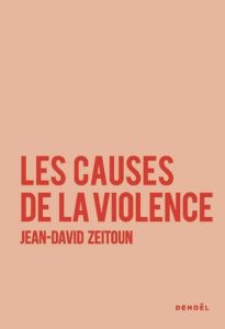 Les causes de la violence - Zeitoun Jean-David