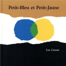 Petit-bleu et Petit-jaune. Une histoire pour Pippo, Ann et tous les enfants - Lionni Leo