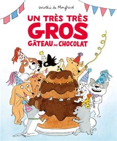 Un très très gros gâteau au chocolat - Monfreid Dorothée de