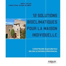 12 solutions bioclimatiques pour la maison individuelle. Construire ou rénover : climat et besoins é - Olivier Christophe - Colleu Avryl