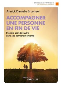 Accompagner une personne en fin de vie. Prendre soin de l'autre dans ses derniers moments - Bruyneel Annick Danielle