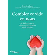 Combler ce vide en nous. Se défaire de tout ce qui nous empêche d'être heureux - Krebs Geneviève