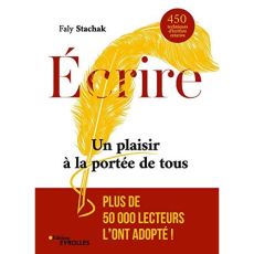 Ecrire. Un plaisir à la portée de tous. 450 techniques d'écriture créative, 2e édition revue et augm - Stachak Faly