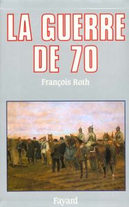 La Guerre de 1870 - Roth François