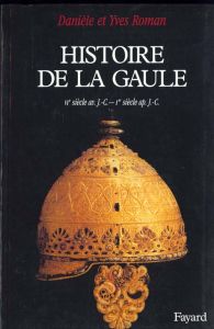 Histoire de la Gaule. Une confrontation culturelle, VIème siècle avant J.-C. - Ier siècle après J.-C - Roman Danièle - Roman Yves