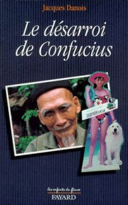 Le désarroi de Confucius - Danois Jacques