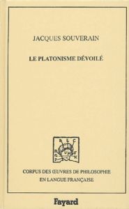 Le platonisme dévoilé - Souverain Jacques - Matton Sylvain