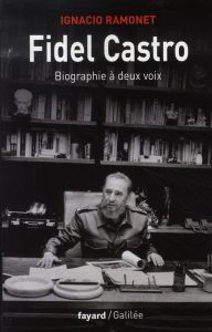 Fidel Castro. Biographie à deux voix - Ramonet Ignacio