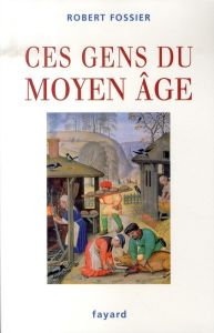 Ces gens du Moyen Age - Fossier Robert