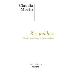 Res publica. Histoire romaine de la chose publique - Moatti Claudia