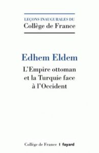 L'Empire ottoman et la Turquie face à l'Occident - Eldem Edhem