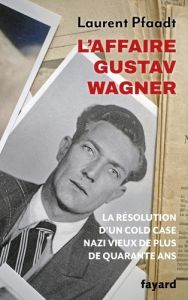 L'affaire Gustav Wagner. Résolution d'un cold case nazi de 40 ans - Pfaadt Laurent