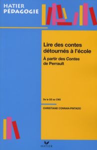 Lire les contes détournés à l'école. A partir des contes de Perrault de la GS au CM2 - Connan-Pintado Christiane