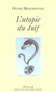 L'utopie du Juif - Meschonnic Henri