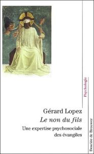 Le non du fils. Une expertise psychosociale des évangiles - Lopez Gérard