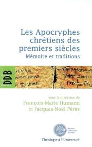 Les Apocryphes chrétiens des premiers siècles. Mémoire et traditions - Humann François-Marie - Pérès Jacques-Noël