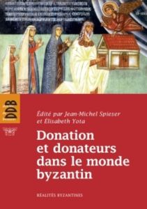 Donation et donateurs dans le monde byzantin. Actes du colloque international de l'Université de Fri - Spieser Jean-Michel - Yota Elisabeth