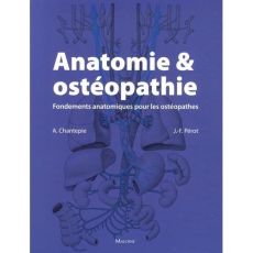 Anatomie & ostéopathie. Fondements anatomiques pour les ostéopathes - Chantepie André - Pérot Jean-François