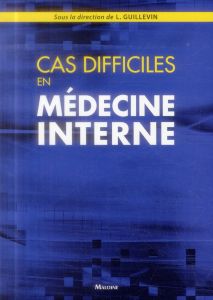 Cas difficiles en médecine interne - GUILLEVIN L