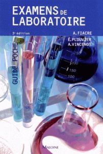 Examens de laboratoire. 3e édition - Fiacre Alain - Plouvier Elisabeth - Vincenot Anne