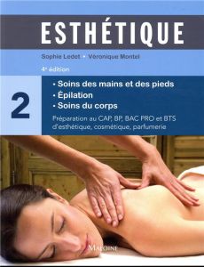 Esthetique. Volume 2 : Soins des mains et des pieds, épilation, soins du corps, 4e édition - Ledet Sophie - Montel Véronique - Bossard Roger -