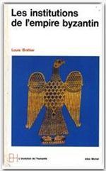 LE MONDE BYZANTIN. Tome 2, Les institutions de l'Empire byzantin - Bréhier Louis