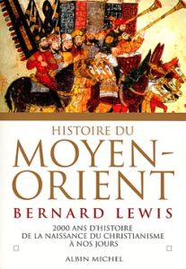 Histoire du Moyen-Orient. Deux mille ans d'histoire de la naissance du christiannisme à nos jours - Lewis Bernard