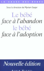 Le bébé face à l'abandon, le bébé face à l'adoption. Edition 2003 - Szejer Myriam