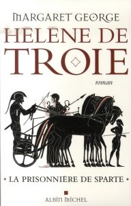Hélène de Troie Tome 1 : La prisonnière de Sparte - George Margaret - Cunnington Nathalie