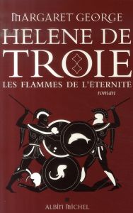 Hélène de Troie Tome 2 : Les flammes de l'éternité - George Margaret - Cunnington Nathalie