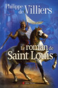 Le roman de Saint Louis - Villiers Philippe de