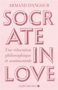 Socrate in love. Une éducation philosophique et sentimentale - Angour Armand d' - Milanezi Silvia - Taussig Sylvi