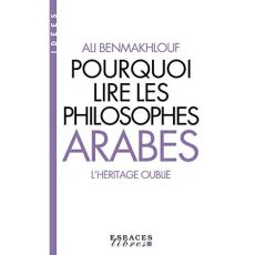 Pourquoi lire les philosophes arabes. L'héritage oublié - Benmakhlouf Ali