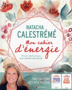 Mon cahier d'énergie. Rituels inédits et jeux pour prendre soin de moi - Calestrémé Natacha