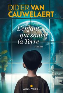 L'Enfant qui sauva la Terre - Van Cauwelaert Didier