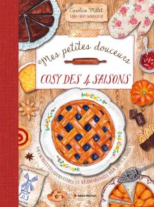 Mes petites douceurs cosy des 4 saisons. Mes 80 recettes gourmandes et réconfortantes pour toute l'a - Millet Caroline