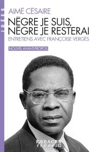 Nègre je suis, nègre je resterai - Césaire Aimé