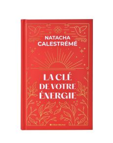 La clé de votre énergie. 22 protocoles pour vous libérer émotionnellement. Avec 52 cartes, Edition c - Calestrémé Natacha