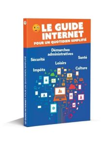 Le guide Internet pour un quotidien simplifié. Edition 2025 - Gualbert Marie-Eve